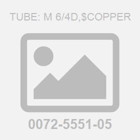 Tube: M 6/4D,$Copper